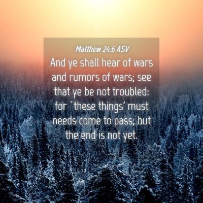 Picture 04 - Matthew 24:6 ASV - And ye shall hear of wars and rumors of wars; see - Bible Verse Picture