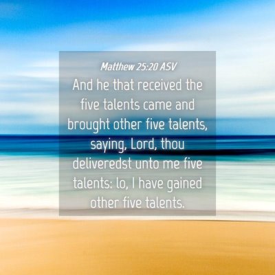 Picture 04 - Matthew 25:20 ASV - And he that received the five talents came and - Bible Verse Picture