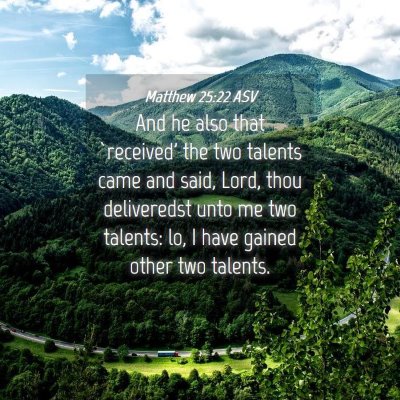 Picture 04 - Matthew 25:22 ASV - And he also that `received' the two talents came - Bible Verse Picture