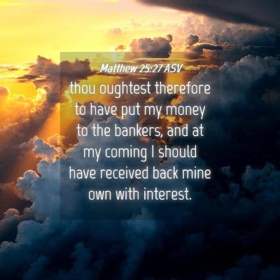 Picture 04 - Matthew 25:27 ASV - thou oughtest therefore to have put my money to - Bible Verse Picture
