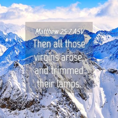 Picture 04 - Matthew 25:7 ASV - Then all those virgins arose, and trimmed their - Bible Verse Picture