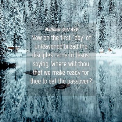 Picture 04 - Matthew 26:17 ASV - Now on the first `day' of unleavened bread the - Bible Verse Picture