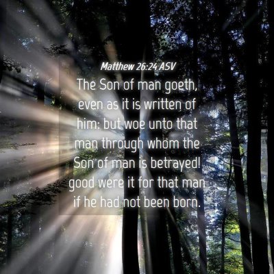 Picture 04 - Matthew 26:24 ASV - The Son of man goeth, even as it is written of - Bible Verse Picture
