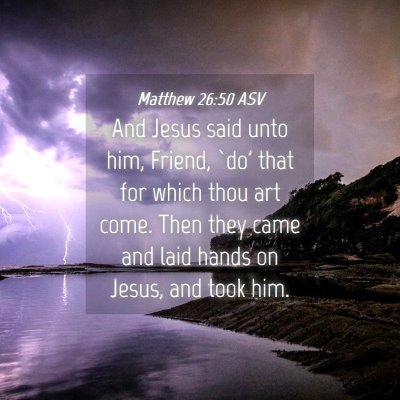 Picture 04 - Matthew 26:50 ASV - And Jesus said unto him, Friend, `do' that for - Bible Verse Picture