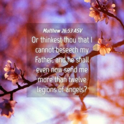 Picture 04 - Matthew 26:53 ASV - Or thinkest thou that I cannot beseech my Father, - Bible Verse Picture