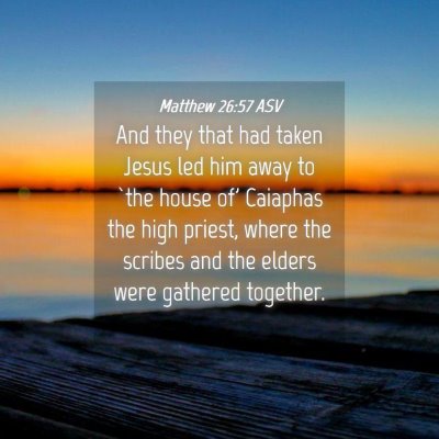 Picture 04 - Matthew 26:57 ASV - And they that had taken Jesus led him away to - Bible Verse Picture