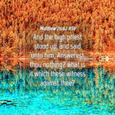 Picture 04 - Matthew 26:62 ASV - And the high priest stood up, and said unto him, - Bible Verse Picture