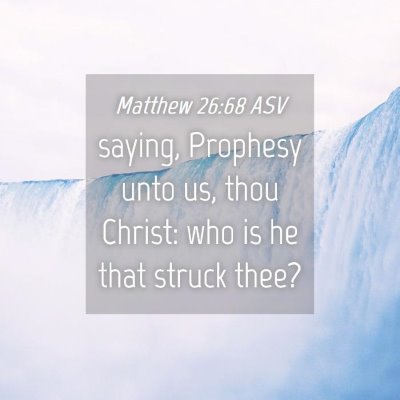 Picture 04 - Matthew 26:68 ASV - saying, Prophesy unto us, thou Christ: who is he - Bible Verse Picture