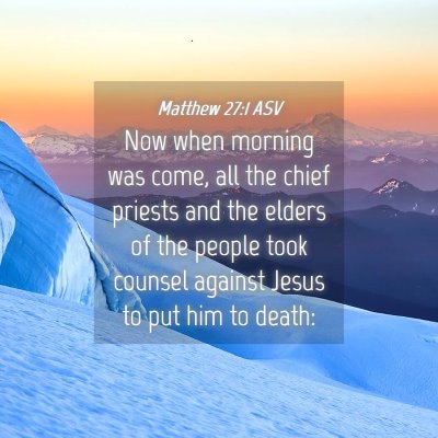 Picture 04 - Matthew 27:1 ASV - Now when morning was come, all the chief priests - Bible Verse Picture