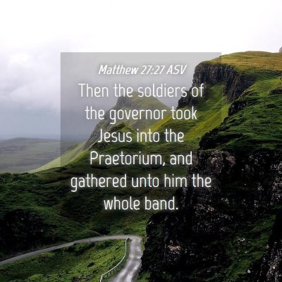 Picture 04 - Matthew 27:27 ASV - Then the soldiers of the governor took Jesus into - Bible Verse Picture