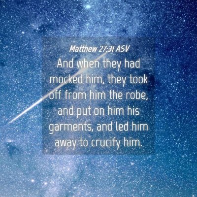 Picture 04 - Matthew 27:31 ASV - And when they had mocked him, they took off from - Bible Verse Picture