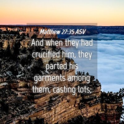 Picture 04 - Matthew 27:35 ASV - And when they had crucified him, they parted his - Bible Verse Picture