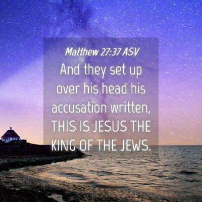Picture 04 - Matthew 27:37 ASV - And they set up over his head his accusation - Bible Verse Picture