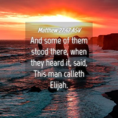 Picture 04 - Matthew 27:47 ASV - And some of them stood there, when they heard it, - Bible Verse Picture