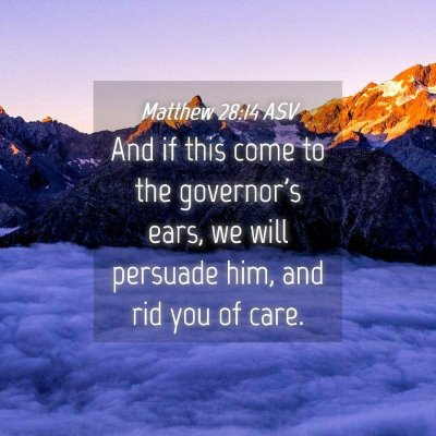 Picture 04 - Matthew 28:14 ASV - And if this come to the governor's ears, we will - Bible Verse Picture