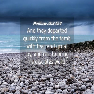 Picture 04 - Matthew 28:8 ASV - And they departed quickly from the tomb with fear - Bible Verse Picture
