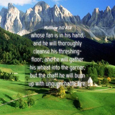 Picture 04 - Matthew 3:12 ASV - whose fan is in his hand, and he will thoroughly - Bible Verse Picture