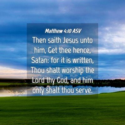 Picture 04 - Matthew 4:10 ASV - Then saith Jesus unto him, Get thee hence, Satan: - Bible Verse Picture