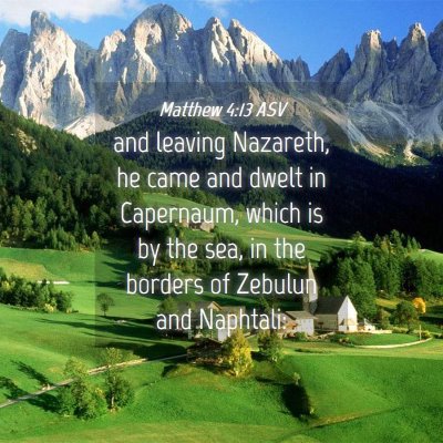 Picture 04 - Matthew 4:13 ASV - and leaving Nazareth, he came and dwelt in - Bible Verse Picture