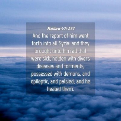 Picture 04 - Matthew 4:24 ASV - And the report of him went forth into all Syria: - Bible Verse Picture