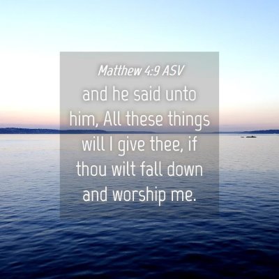 Picture 04 - Matthew 4:9 ASV - and he said unto him, All these things will I - Bible Verse Picture