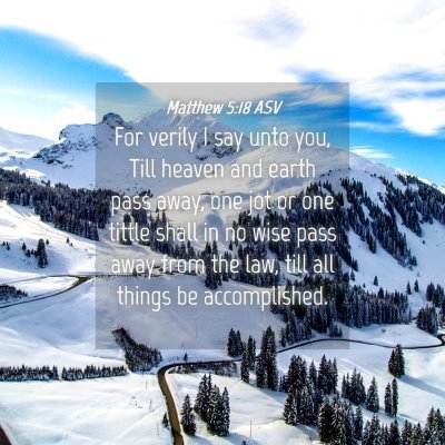 Picture 04 - Matthew 5:18 ASV - For verily I say unto you, Till heaven and earth - Bible Verse Picture