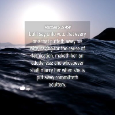 Picture 04 - Matthew 5:32 ASV - but I say unto you, that every one that putteth - Bible Verse Picture