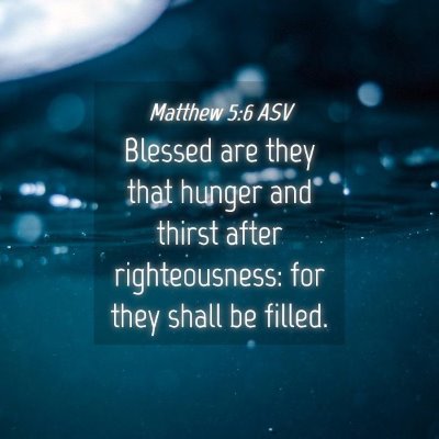Picture 04 - Matthew 5:6 ASV - Blessed are they that hunger and thirst after - Bible Verse Picture