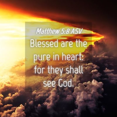 Picture 04 - Matthew 5:8 ASV - Blessed are the pure in heart: for they shall see - Bible Verse Picture