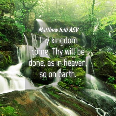 Picture 04 - Matthew 6:10 ASV - Thy kingdom come. Thy will be done, as in heaven, - Bible Verse Picture