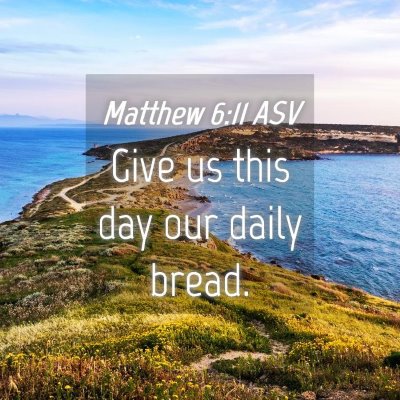 Picture 04 - Matthew 6:11 ASV - Give us this day our daily - Bible Verse Picture