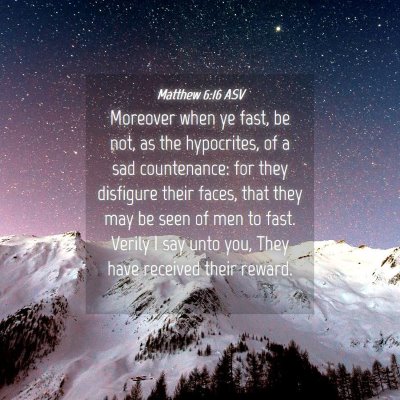 Picture 04 - Matthew 6:16 ASV - Moreover when ye fast, be not, as the hypocrites, - Bible Verse Picture