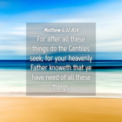 Picture 04 - Matthew 6:32 ASV - For after all these things do the Gentiles seek; - Bible Verse Picture