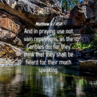Picture 04 - Matthew 6:7 ASV - And in praying use not vain repetitions, as the - Bible Verse Picture