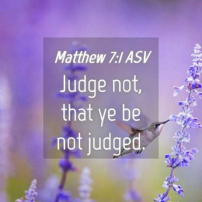 Picture 04 - Matthew 7:1 ASV - Judge not, that ye be not - Bible Verse Picture