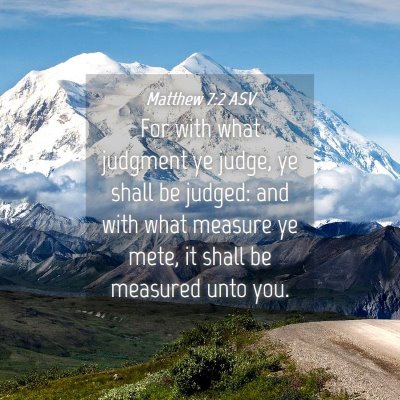 Picture 04 - Matthew 7:2 ASV - For with what judgment ye judge, ye shall be - Bible Verse Picture