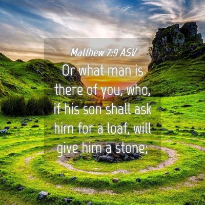 Picture 04 - Matthew 7:9 ASV - Or what man is there of you, who, if his son - Bible Verse Picture