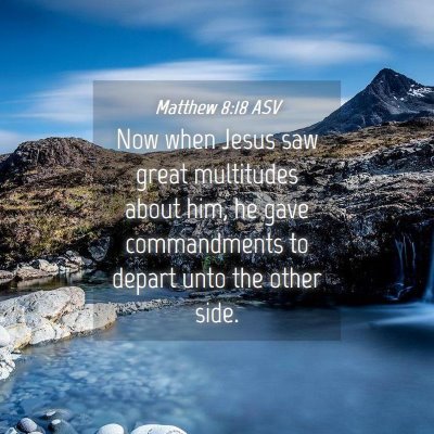 Picture 04 - Matthew 8:18 ASV - Now when Jesus saw great multitudes about him, he - Bible Verse Picture