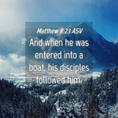 Picture 04 - Matthew 8:23 ASV - And when he was entered into a boat, his - Bible Verse Picture