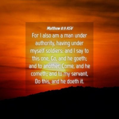 Picture 04 - Matthew 8:9 ASV - For I also am a man under authority, having under - Bible Verse Picture