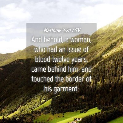 Picture 04 - Matthew 9:20 ASV - And behold, a woman, who had an issue of blood - Bible Verse Picture