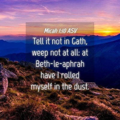 Picture 04 - Micah 1:10 ASV - Tell it not in Gath, weep not at all: at - Bible Verse Picture