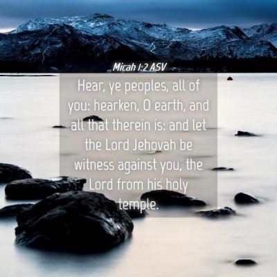 Picture 04 - Micah 1:2 ASV - Hear, ye peoples, all of you: hearken, O earth, - Bible Verse Picture