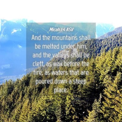 Picture 04 - Micah 1:4 ASV - And the mountains shall be melted under him, and - Bible Verse Picture