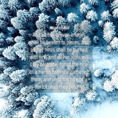 Picture 04 - Micah 1:7 ASV - And all her graven images shall be beaten to - Bible Verse Picture