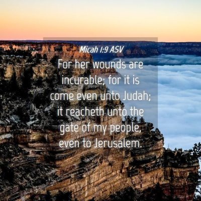 Picture 04 - Micah 1:9 ASV - For her wounds are incurable; for it is come even - Bible Verse Picture