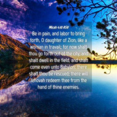 Picture 04 - Micah 4:10 ASV - Be in pain, and labor to bring forth, O daughter - Bible Verse Picture