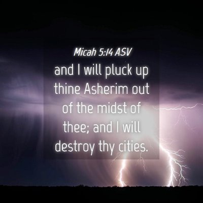 Picture 04 - Micah 5:14 ASV - and I will pluck up thine Asherim out of the - Bible Verse Picture