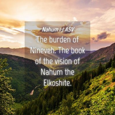 Picture 04 - Nahum 1:1 ASV - The burden of Nineveh. The book of the vision of - Bible Verse Picture