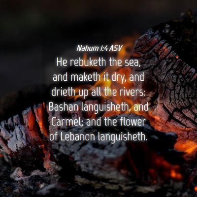 Picture 04 - Nahum 1:4 ASV - He rebuketh the sea, and maketh it dry, and - Bible Verse Picture